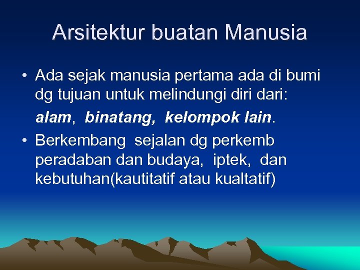 Arsitektur buatan Manusia • Ada sejak manusia pertama ada di bumi dg tujuan untuk