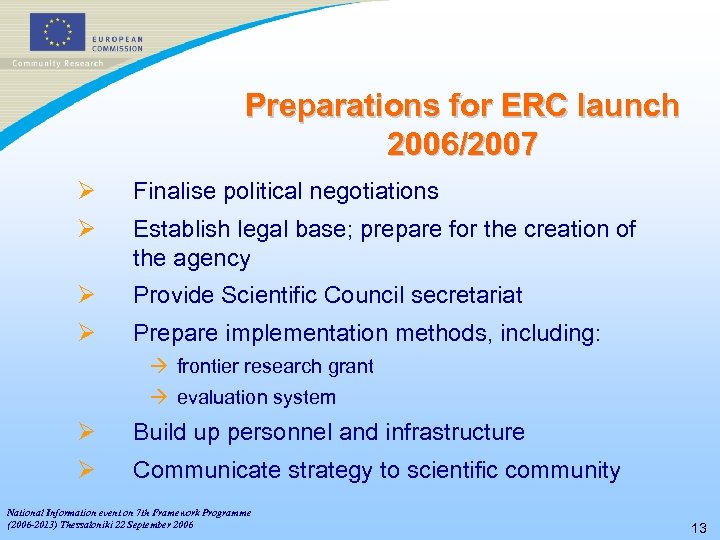 Preparations for ERC launch 2006/2007 Ø Finalise political negotiations Ø Establish legal base; prepare