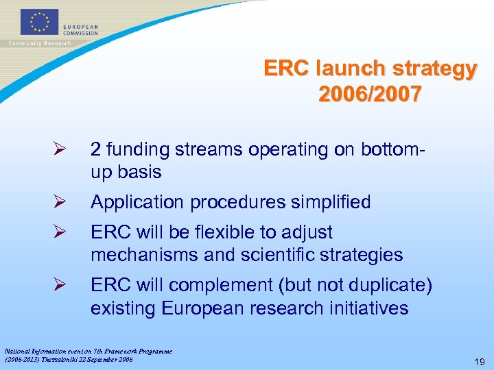 ERC launch strategy 2006/2007 Ø 2 funding streams operating on bottomup basis Ø Application