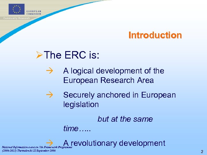 Introduction ØThe ERC is: à A logical development of the European Research Area à