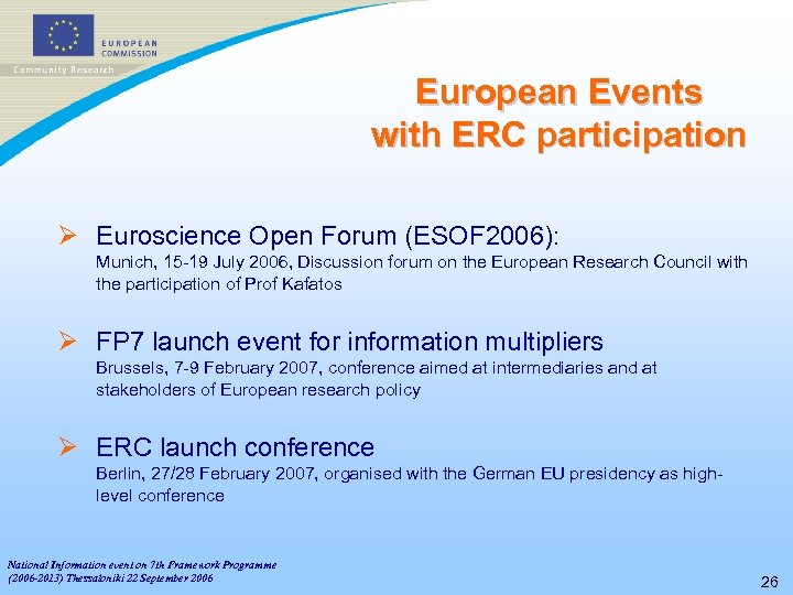 European Events with ERC participation Ø Euroscience Open Forum (ESOF 2006): Munich, 15 -19