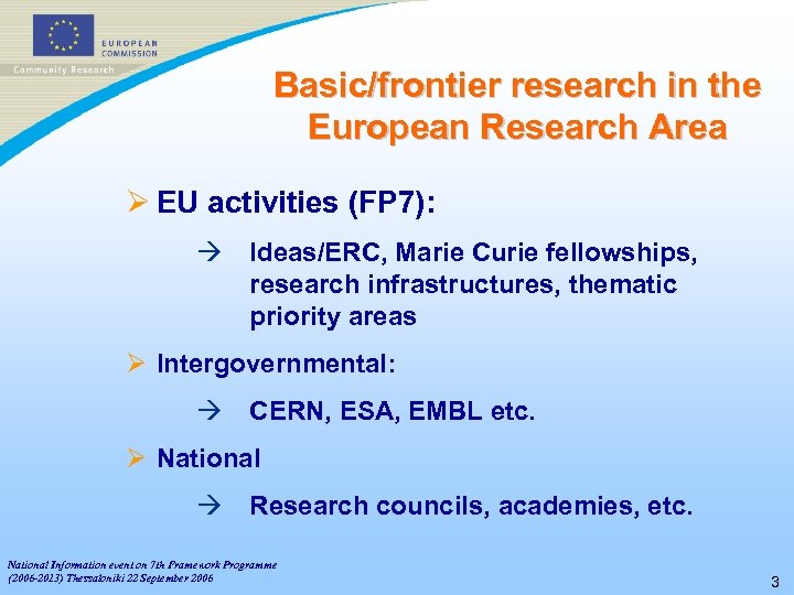 Basic/frontier research in the European Research Area Ø EU activities (FP 7): à Ideas/ERC,