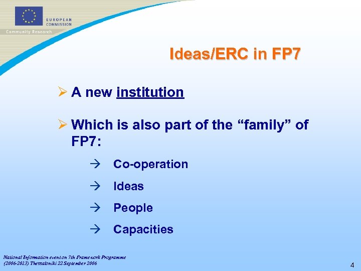 Ideas/ERC in FP 7 Ø A new institution Ø Which is also part of