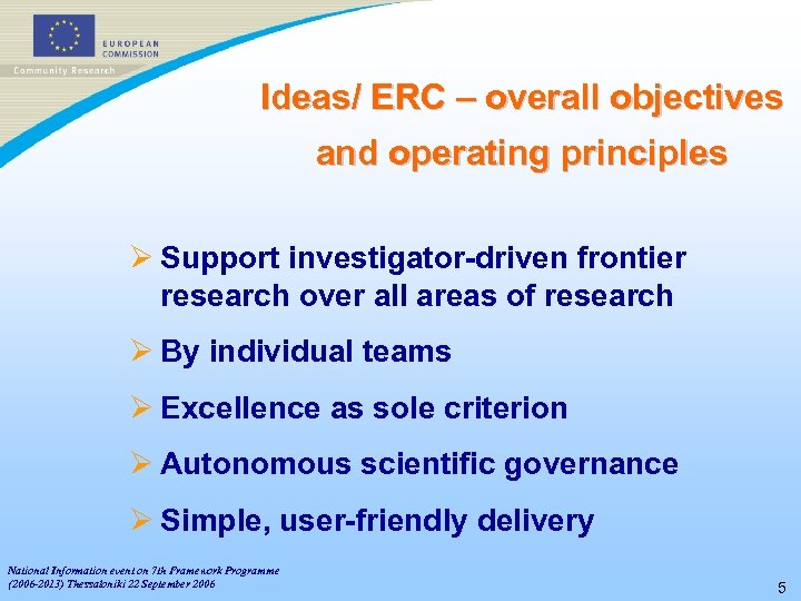 Ideas/ ERC – overall objectives and operating principles Ø Support investigator-driven frontier research over