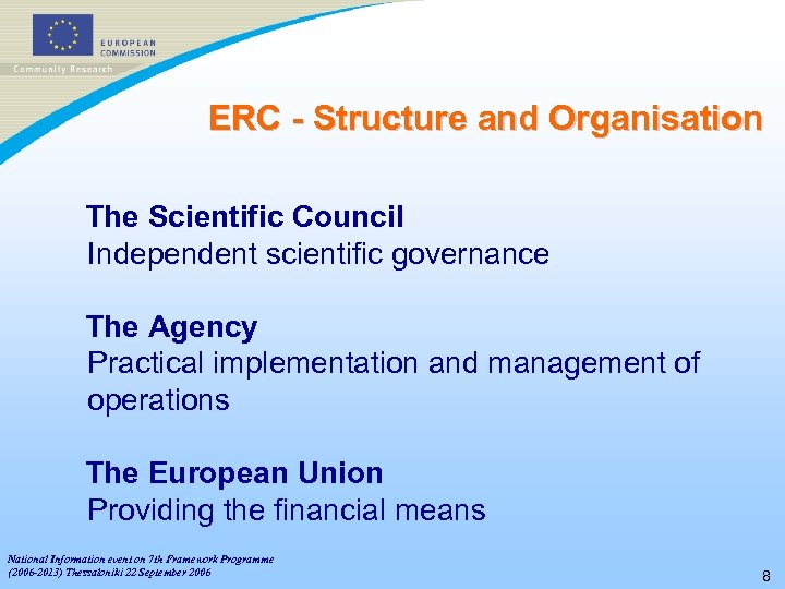 ERC - Structure and Organisation The Scientific Council Independent scientific governance The Agency Practical