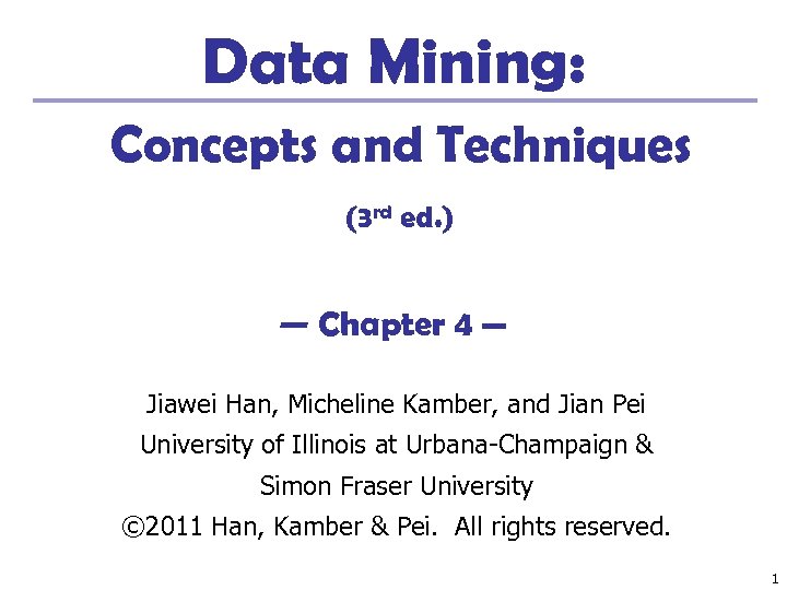 Data Mining: Concepts and Techniques (3 rd ed. ) — Chapter 4 — Jiawei