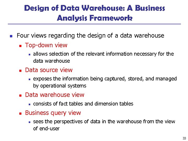 Design of Data Warehouse: A Business Analysis Framework n Four views regarding the design