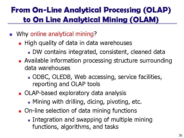 From On-Line Analytical Processing (OLAP) to On Line Analytical Mining (OLAM) n Why online