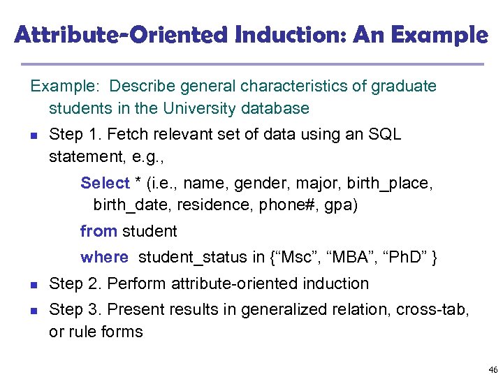 Attribute-Oriented Induction: An Example: Describe general characteristics of graduate students in the University database