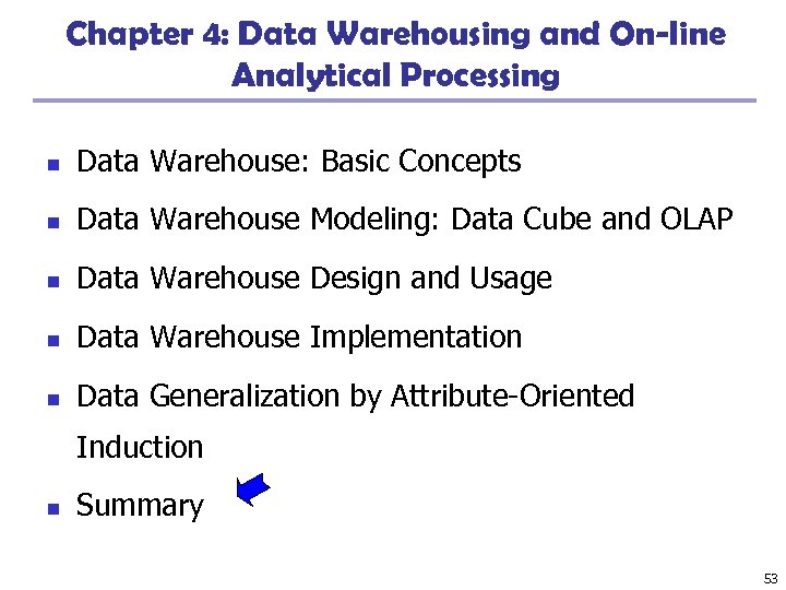 Chapter 4: Data Warehousing and On-line Analytical Processing n Data Warehouse: Basic Concepts n