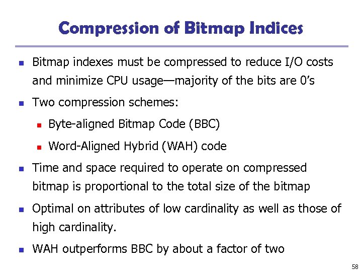 Compression of Bitmap Indices n Bitmap indexes must be compressed to reduce I/O costs