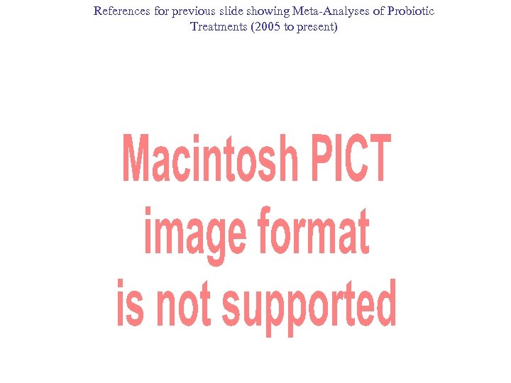 References for previous slide showing Meta-Analyses of Probiotic Treatments (2005 to present) 