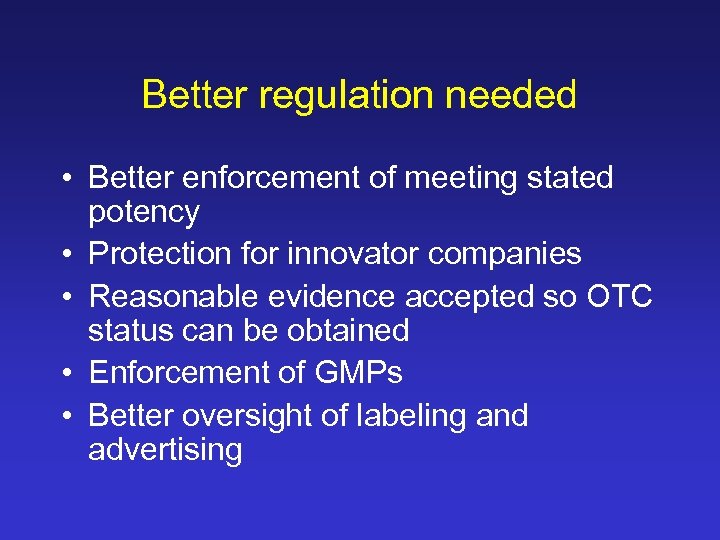 Better regulation needed • Better enforcement of meeting stated potency • Protection for innovator