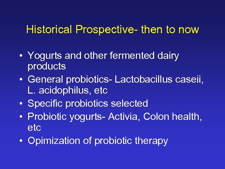 Historical Prospective- then to now • Yogurts and other fermented dairy products • General