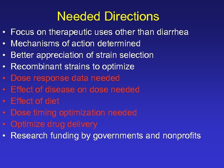Needed Directions • • • Focus on therapeutic uses other than diarrhea Mechanisms of
