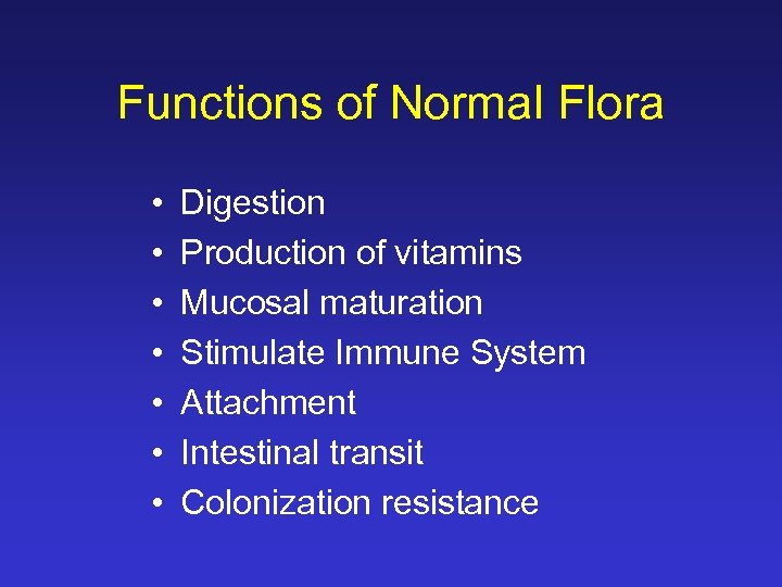 Functions of Normal Flora • • Digestion Production of vitamins Mucosal maturation Stimulate Immune