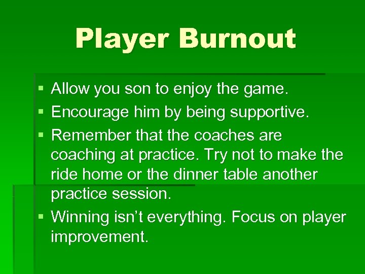 Player Burnout § § § Allow you son to enjoy the game. Encourage him