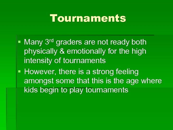 Tournaments § Many 3 rd graders are not ready both physically & emotionally for