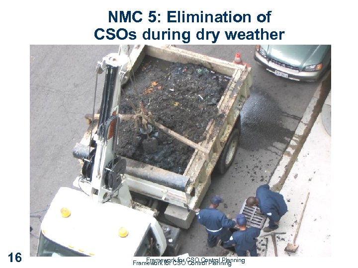 NMC 5: Elimination of CSOs during dry weather 16 Framework for Control Planning Framework