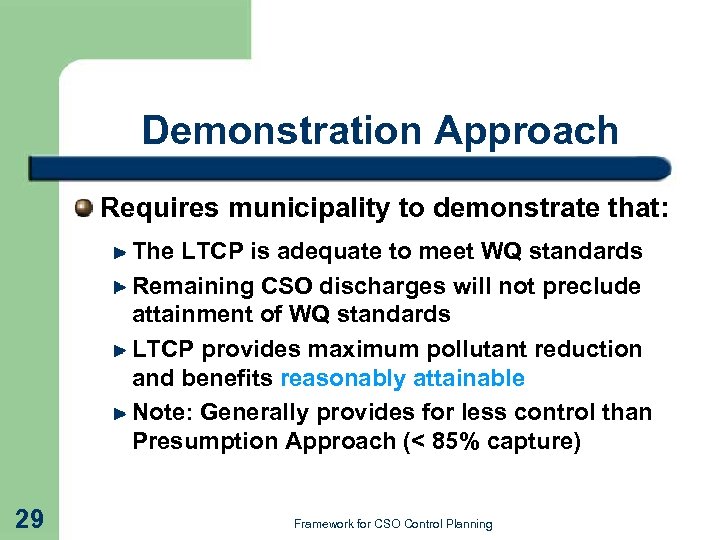 Demonstration Approach Requires municipality to demonstrate that: The LTCP is adequate to meet WQ