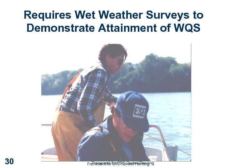 Requires Wet Weather Surveys to Demonstrate Attainment of WQS 30 Framework CSO Control Planning