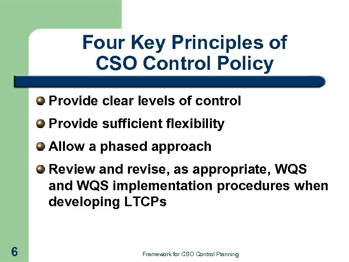 Four Key Principles of CSO Control Policy Provide clear levels of control Provide sufficient