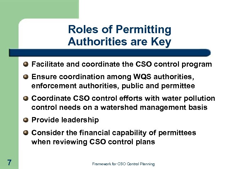 Roles of Permitting Authorities are Key Facilitate and coordinate the CSO control program Ensure
