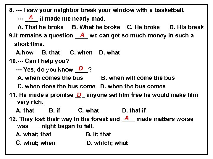 8. --- I saw your neighbor break your window with a basketball. A ---