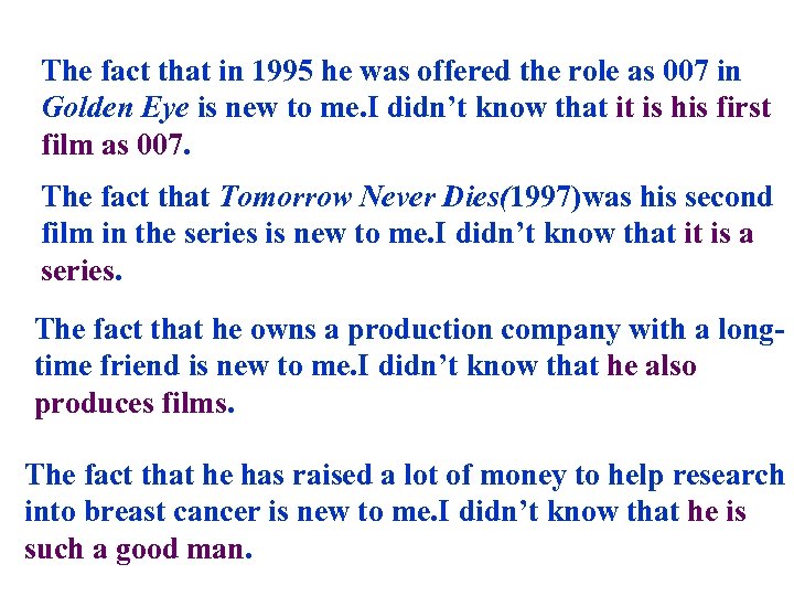 The fact that in 1995 he was offered the role as 007 in Golden