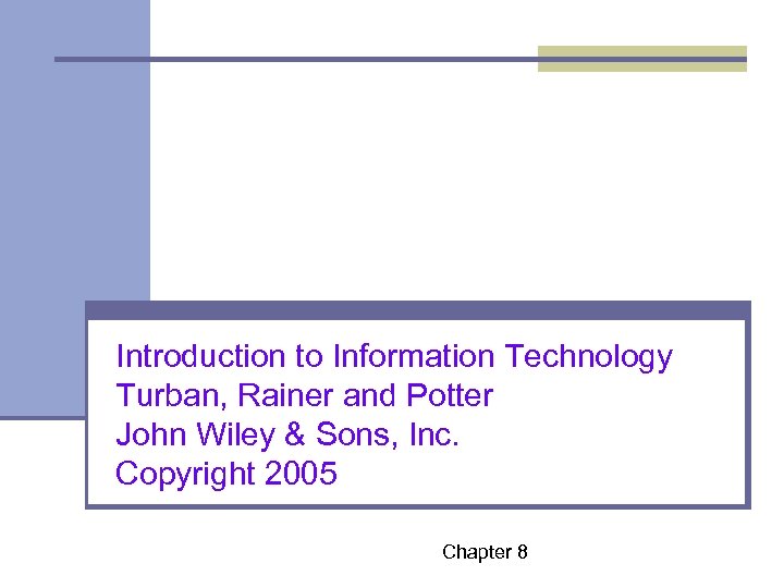 Introduction to Information Technology Turban, Rainer and Potter John Wiley & Sons, Inc. Copyright