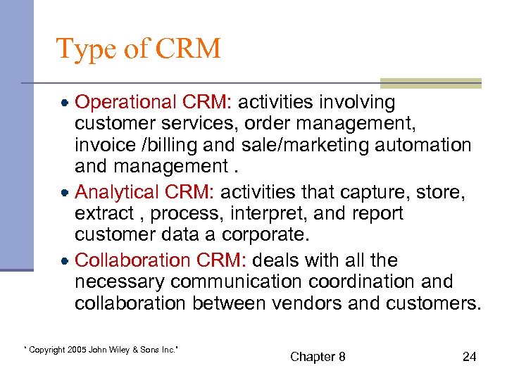 Type of CRM Operational CRM: activities involving customer services, order management, invoice /billing and