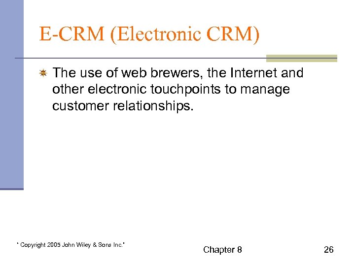 E-CRM (Electronic CRM) The use of web brewers, the Internet and other electronic touchpoints