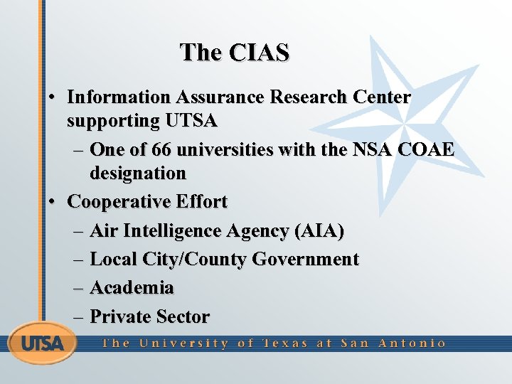 The CIAS • Information Assurance Research Center supporting UTSA – One of 66 universities