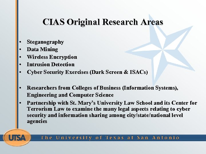 CIAS Original Research Areas • • • Steganography Data Mining Wireless Encryption Intrusion Detection