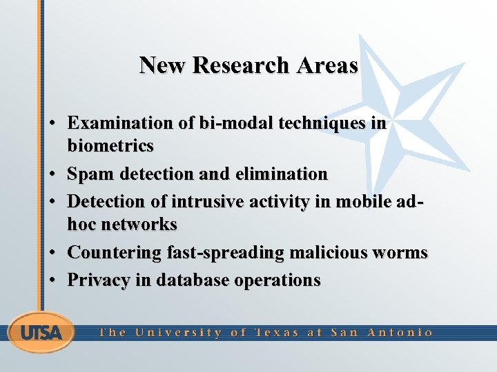 New Research Areas • Examination of bi-modal techniques in biometrics • Spam detection and