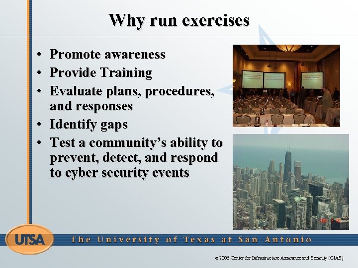 Why run exercises • • • Promote awareness Provide Training Evaluate plans, procedures, and