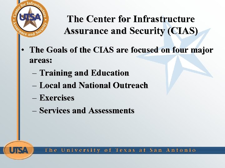 The Center for Infrastructure Assurance and Security (CIAS) • The Goals of the CIAS