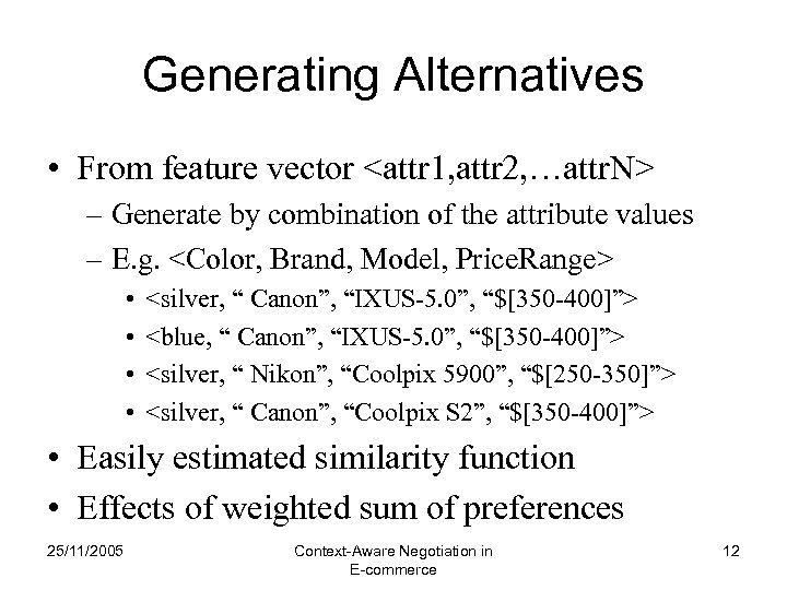 Generating Alternatives • From feature vector <attr 1, attr 2, …attr. N> – Generate