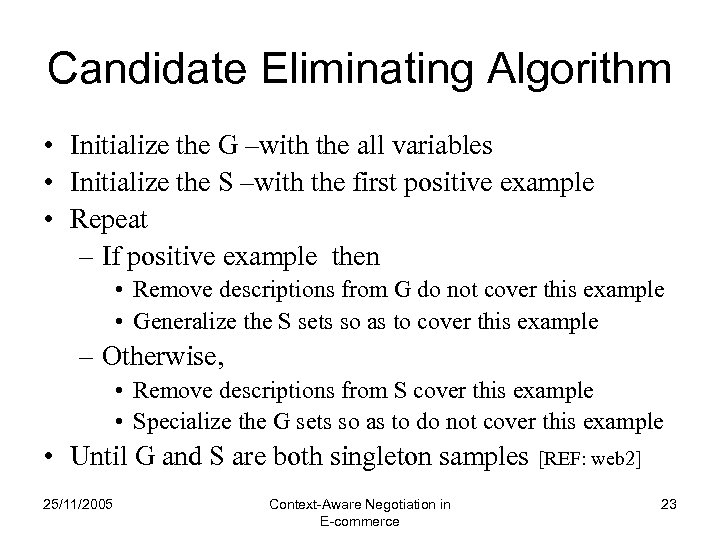 Candidate Eliminating Algorithm • Initialize the G –with the all variables • Initialize the