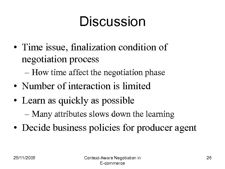 Discussion • Time issue, finalization condition of negotiation process – How time affect the