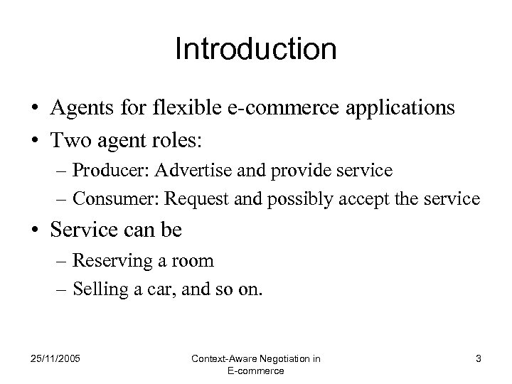 Introduction • Agents for flexible e-commerce applications • Two agent roles: – Producer: Advertise