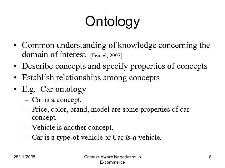 Ontology • Common understanding of knowledge concerning the domain of interest [Fensel, 2003] •