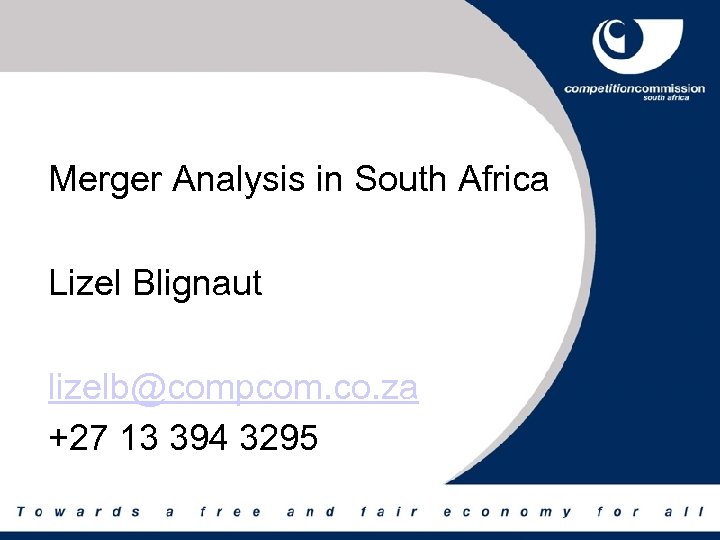 Merger Analysis in South Africa Lizel Blignaut lizelb@compcom. co. za +27 13 394 3295
