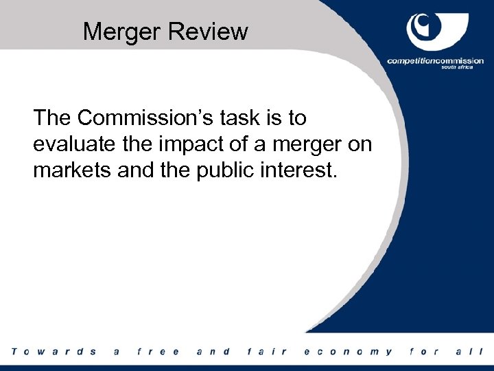 Merger Review The Commission’s task is to evaluate the impact of a merger on