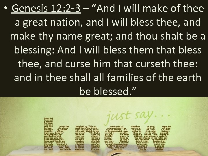  • Genesis 12: 2 -3 – “And I will make of thee a