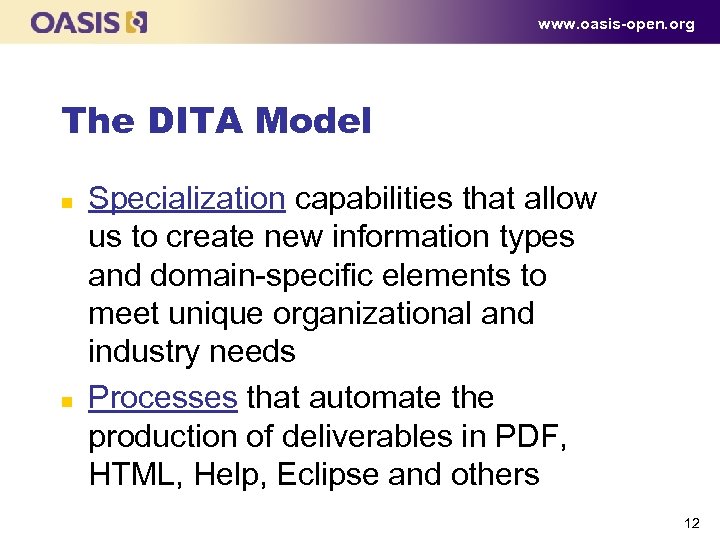 www. oasis-open. org The DITA Model n n Specialization capabilities that allow us to