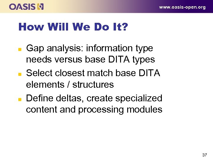 www. oasis-open. org How Will We Do It? n n n Gap analysis: information