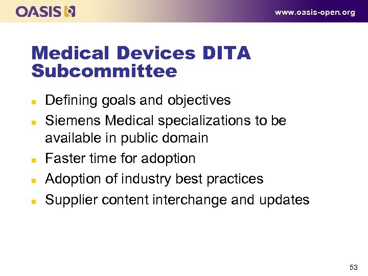 www. oasis-open. org Medical Devices DITA Subcommittee n n n Defining goals and objectives