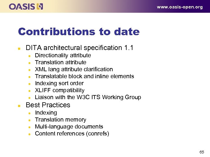 www. oasis-open. org Contributions to date n DITA architectural specification 1. 1 l l