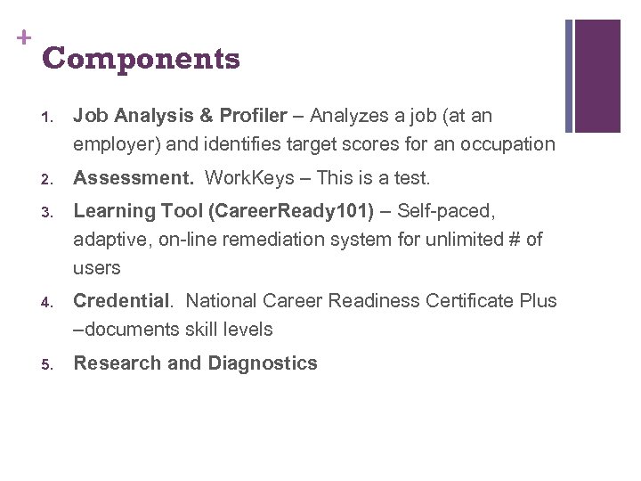 + Components 1. Job Analysis & Profiler – Analyzes a job (at an employer)